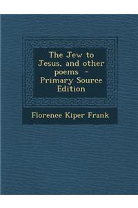 Jew to Jesus, and Other Poems
