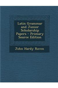 Latin Grammar and Junior Scholarship Papers