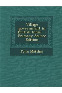 Village Government in British India;