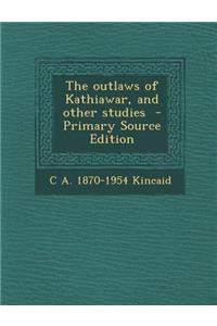 The Outlaws of Kathiawar, and Other Studies