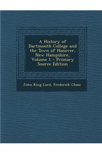 A History of Dartmouth College and the Town of Hanover, New Hampshire, Volume 1