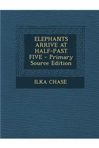 Elephants Arrive at Half-Past Five