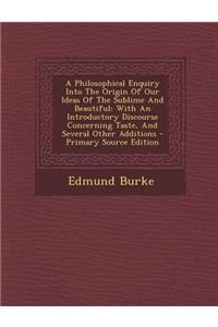 A Philosophical Enquiry Into the Origin of Our Ideas of the Sublime and Beautiful