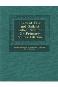 Lives of Fair and Gallant Ladies, Volume 2 - Primary Source Edition