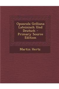 Opuscula Gelliana Lateinisch Und Deutsch - Primary Source Edition