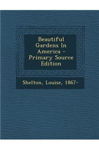 Beautiful Gardens in America - Primary Source Edition
