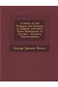 A Study of the Prologue and Epilogue in English Literature from Shakespeare to Dryden