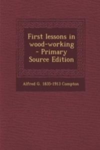 First Lessons in Wood-Working