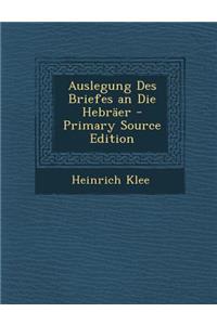 Auslegung Des Briefes an Die Hebraer - Primary Source Edition