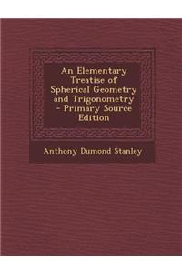 An Elementary Treatise of Spherical Geometry and Trigonometry - Primary Source Edition