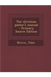 The Christian Pastor's Manual - Primary Source Edition