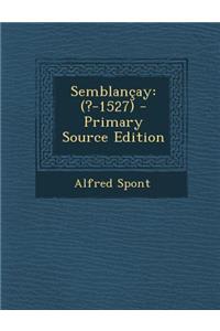 Semblancay: (?-1527) - Primary Source Edition