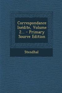 Correspondance Inédite, Volume 2... - Primary Source Edition