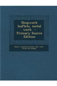 Shopwork Leaflets, Metal Work - Primary Source Edition