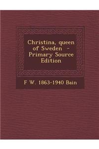 Christina, Queen of Sweden - Primary Source Edition
