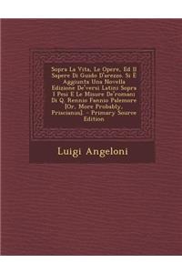 Sopra La Vita, Le Opere, Ed Il Sapere Di Guido D'Arezzo. Si E Aggiunta Una Novella Edizione de'Versi Latini Sopra I Pesi E Le Misure de'Romani Di Q. Rennio Fannio Palemore [Or, More Probably, Priscianus]. - Primary Source Edition