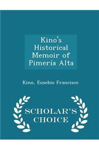 Kino's Historical Memoir of Pimería Alta - Scholar's Choice Edition