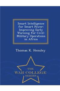 Smart Intelligence for Smart Power: Improving Early Warning for Civil-Military Operations in Africa - War College Series