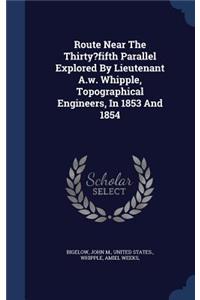 Route Near The Thirty?fifth Parallel Explored By Lieutenant A.w. Whipple, Topographical Engineers, In 1853 And 1854
