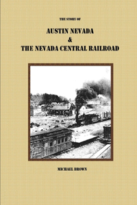 Story of Austin Nevada & The Nevada Central Railroad