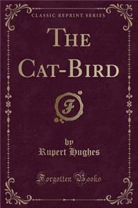 The Cat-Bird (Classic Reprint)
