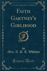 Faith Gartney's Girlhood (Classic Reprint)