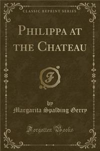 Philippa at the Chateau (Classic Reprint)