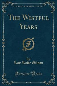 The Wistful Years (Classic Reprint)