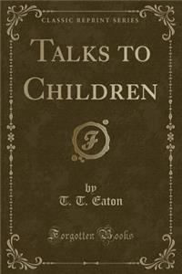 Talks to Children (Classic Reprint)