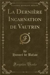 La DerniÃ¨re Incarnation de Vautrin (Classic Reprint)