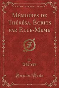 Memoires de Theresa, Ecrits Par Elle-Meme (Classic Reprint)