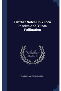 Further Notes On Yucca Insects And Yucca Pollination