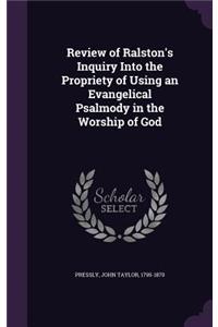 Review of Ralston's Inquiry Into the Propriety of Using an Evangelical Psalmody in the Worship of God