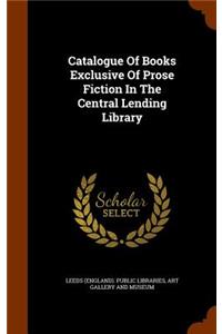 Catalogue Of Books Exclusive Of Prose Fiction In The Central Lending Library