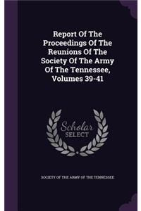 Report of the Proceedings of the Reunions of the Society of the Army of the Tennessee, Volumes 39-41
