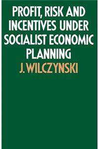 Profit, Risk and Incentives Under Socialist Economic Planning