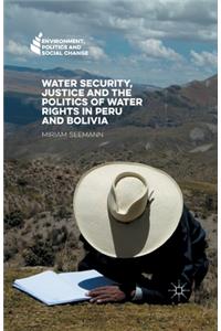 Water Security, Justice and the Politics of Water Rights in Peru and Bolivia
