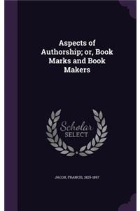 Aspects of Authorship; or, Book Marks and Book Makers