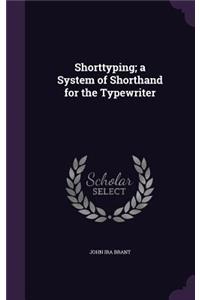 Shorttyping; a System of Shorthand for the Typewriter