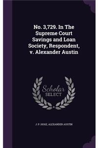 No. 3,729. in the Supreme Court Savings and Loan Society, Respondent, V. Alexander Austin