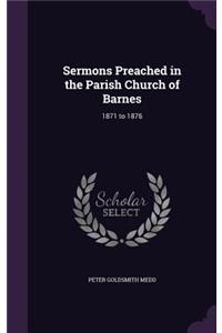 Sermons Preached in the Parish Church of Barnes: 1871 to 1876