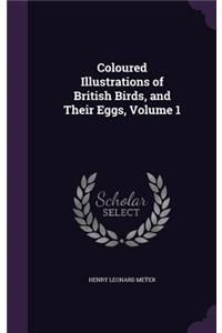Coloured Illustrations of British Birds, and Their Eggs, Volume 1