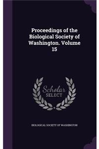 Proceedings of the Biological Society of Washington. Volume 15