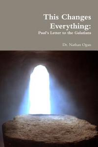 This Changes Everything: Paul's Letter to the Galatians