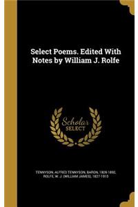 Select Poems. Edited with Notes by William J. Rolfe