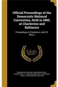 Official Proceedings of the Democratic National Convention, Held in 1860, at Charleston and Baltimore