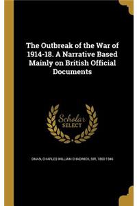 Outbreak of the War of 1914-18. A Narrative Based Mainly on British Official Documents