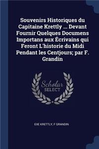 Souvenirs Historiques du Capitaine Krettly ... Devant Fournir Quelques Documens Importans aux Écrivains qui Feront L'historie du Midi Pendant les Centjours; par F. Grandin