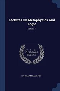 Lectures On Metaphysics And Logic; Volume 1