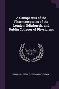 A Conspectus of the Pharmacopoeias of the London, Edinburgh, and Dublin Colleges of Physicians